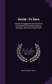 Social--To Save: A Book of Suggestions for the Social Committees of Christian Endeavor Societies, and for the Home Circle