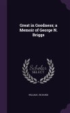 Great in Goodness; a Memoir of George N. Briggs