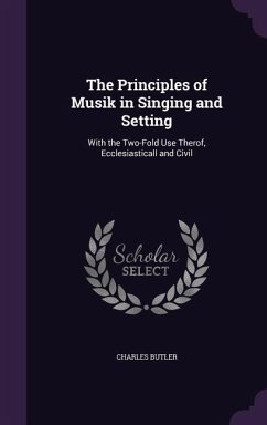 The Principles of Musik in Singing and Setting - Butler, Charles