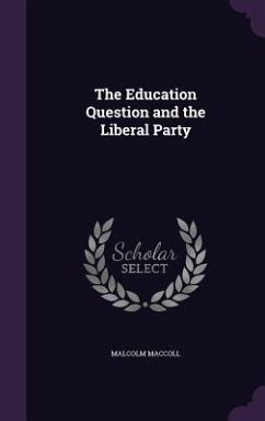 The Education Question and the Liberal Party - MacColl, Malcolm