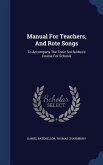 Manual for Teachers, and Rote Songs: To Accompany the Tonic Sol-Fa Music Course for Schools
