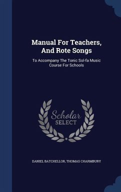 Manual for Teachers, and Rote Songs: To Accompany the Tonic Sol-Fa Music Course for Schools - Batchellor, Daniel; Charmbury, Thomas
