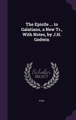 The Epistle ... to Galatians, a New Tr., With Notes, by J.H. Godwin - Paul