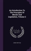 An Introduction To The Principles Of Morals And Legislation, Volume 2