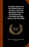 A Popular History of the United States of America, From the Aboriginal Times to the Present day ... The Whole Brought Down to the Year 1889