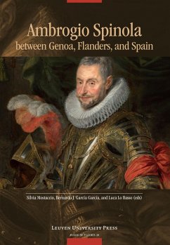 Ambrogio Spinola between Genoa, Flanders, and Spain - Mostaccio, Silvia; Garcia Garcia, Bernardo J.; Lo Basso, Luca