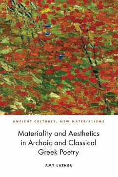Materiality and Aesthetics in Archaic and Classical Greek Poetry - Lather, Amy