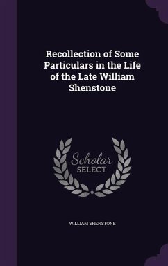 Recollection of Some Particulars in the Life of the Late William Shenstone - Shenstone, William