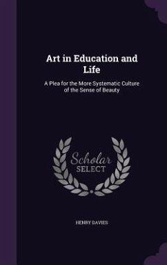 Art in Education and Life: A Plea for the More Systematic Culture of the Sense of Beauty - Davies, Henry