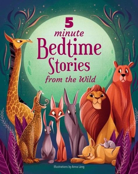 5 Minute Bedtime Stories From the Wild 5 Minute Bedtime Stories From the Wild