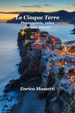 Le Cinque Terre Passeggiate, Relax, Cucina, Sapori (eBook, ePUB) - Massetti, Enrico