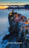 The Cinque Terre Walk, Relax, Cook, and Eat (eBook, ePUB)