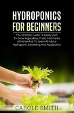 Hyhroponics for Beginners: The Ultimate Guide to Easily Start to Grow Vegetables, Fruits and Herbs at Home and to Learn all About Hydroponic Gardening and Aquaponics (eBook, ePUB)