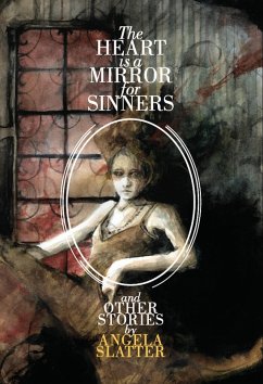 The Heart Is A Mirror For Sinners & Other Stories (eBook, ePUB) - Slatter, Angela