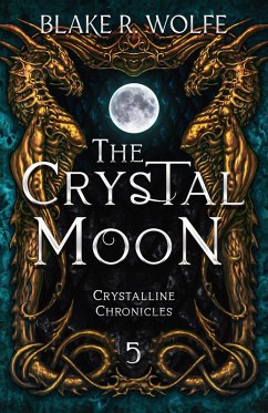 The Crystal Moon (Bone, Stone, and Wood, #5) (eBook, ePUB) - Wolfe, Blake R.