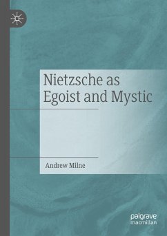 Nietzsche as Egoist and Mystic - Milne, Andrew
