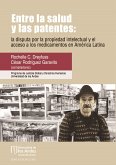 Entre la salud y las patentes: la disputa por la propiedad intelectual y el acceso a los medicamentos en América Latina (eBook, PDF)