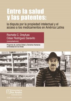 Entre la salud y las patentes: la disputa por la propiedad intelectual y el acceso a los medicamentos en América Latina (eBook, PDF) - Dreyfuss, Rochelle C; Rodríguez Garavito, César