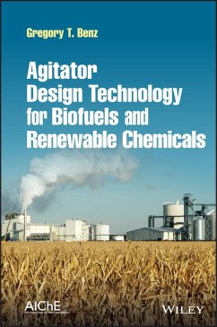 Agitator Design Technology for Biofuels and Renewable Chemicals (eBook, PDF) - Benz, Gregory T.