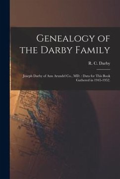 Genealogy of the Darby Family: Joseph Darby of Ann Arundel Co., MD.: Data for This Book Gathered in 1945-1952.