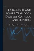 Farm Light and Power Year Book Dealer's Catalog and Service ..