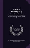 National Thanksgiving: A Sermon, Preached in the First Presbyterian Church of Cranbury, New Jersey, on November 26, 1863 Volume 1