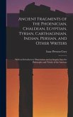 Ancient Fragments of the Phoenician, Chaldean, Egyptian, Tyrian, Carthaginian, Indian, Persian, and Other Writers [microform]