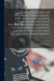 Plain Directions for Obtaining Photographic Pictures by the Calotype, Energiatype, and Other Processes on Paper, Including the Chrysotype, Cyanotype,