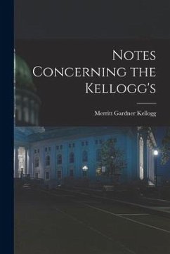 Notes Concerning the Kellogg's - Kellogg, Merritt Gardner