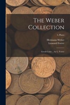 The Weber Collection; Greek Coins ... by L. Forrer; 3, plates - Forrer, Leonard