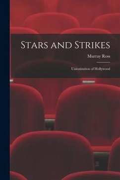 Stars and Strikes; Unionization of Hollywood - Ross, Murray