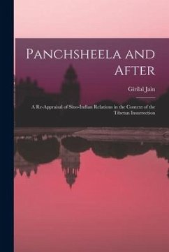 Panchsheela and After; a Re-appraisal of Sino-Indian Relations in the Context of the Tibetan Insurrection - Jain, Girilal