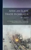 African Slave Trade in Jamaica: and Comparative Treatment of Slaves; Read Before the Maryland Historical Society, October, 1854