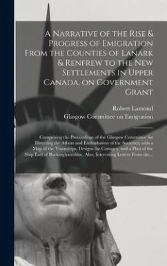 A Narrative of the Rise & Progress of Emigration From the Counties of Lanark & Renfrew to the New Settlements in Upper Canada, on Government Grant: Co - Lamond, Robert