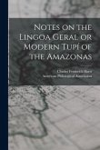 Notes on the Lingoa Geral or Modern Tupí of the Amazonas [microform]