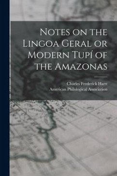 Notes on the Lingoa Geral or Modern Tupí of the Amazonas [microform] - Hartt, Charles Frederick