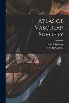 Atlas of Vascular Surgery - Hershey, Falls B.