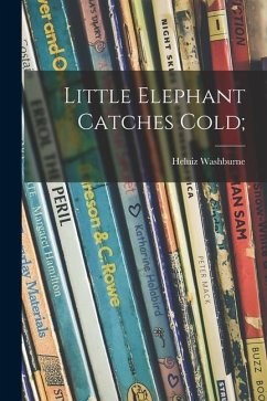 Little Elephant Catches Cold; - Washburne, Heluiz