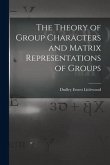 The Theory of Group Characters and Matrix Representations of Groups