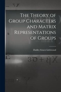 The Theory of Group Characters and Matrix Representations of Groups - Littlewood, Dudley Ernest