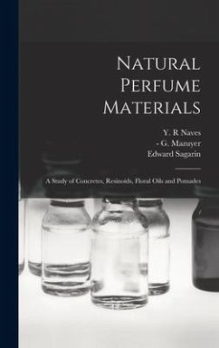 Natural Perfume Materials; a Study of Concretes, Resinoids, Floral Oils and Pomades - Sagarin, Edward