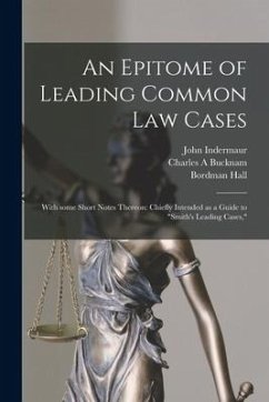 An Epitome of Leading Common Law Cases; With Some Short Notes Thereon: Chiefly Intended as a Guide to 