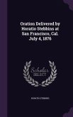 Oration Delivered by Horatio Stebbins at San Francisco, Cal. July 4, 1876