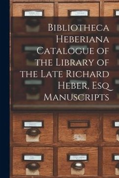 Bibliotheca Heberiana Catalogue of the Library of the Late Richard Heber, Esq Manuscripts - Anonymous