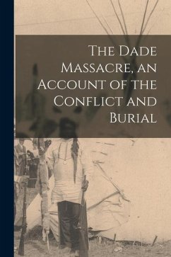 The Dade Massacre, an Account of the Conflict and Burial - Anonymous