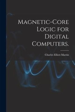 Magnetic-core Logic for Digital Computers. - Martin, Charles Elliott