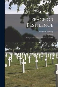 Peace or Pestilence: Biological Warfare and How to Avoid It - Rosebury, Theodor