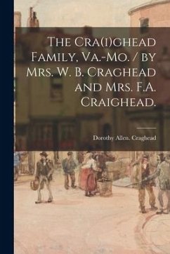 The Cra(i)ghead Family, Va.-Mo. / by Mrs. W. B. Craghead and Mrs. F.A. Craighead. - Craghead, Dorothy Allen