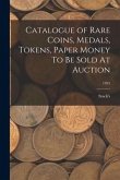 Catalogue of Rare Coins, Medals, Tokens, Paper Money To Be Sold At Auction; 1935