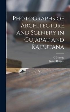 Photographs of Architecture and Scenery in Gujarat and Rajputana - Murray, C.; Burgess, James